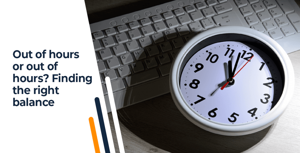 Out Of Hours Or Out Of Hours? Finding The Balance