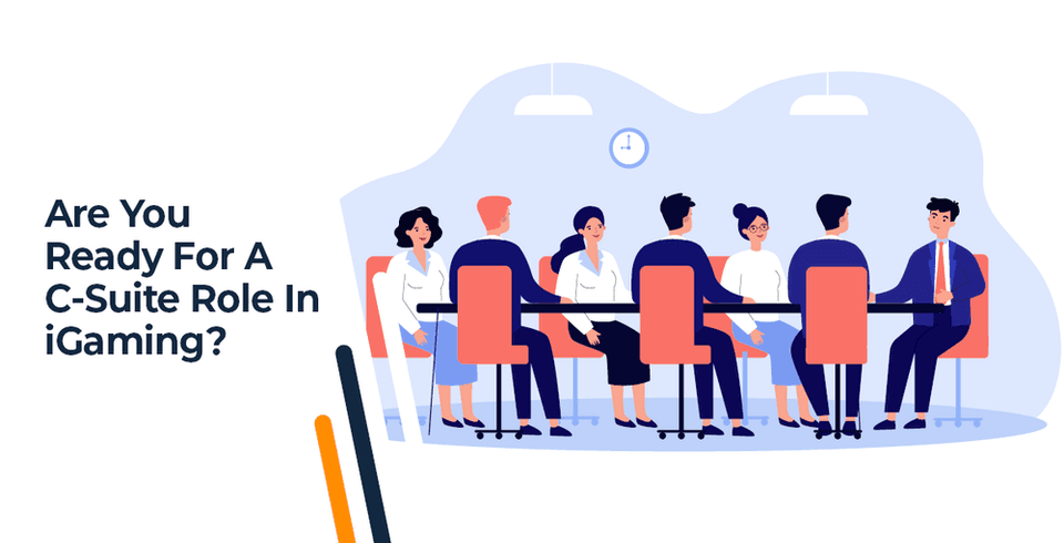 ​Are You Ready For A C-Suite Role In IGaming?