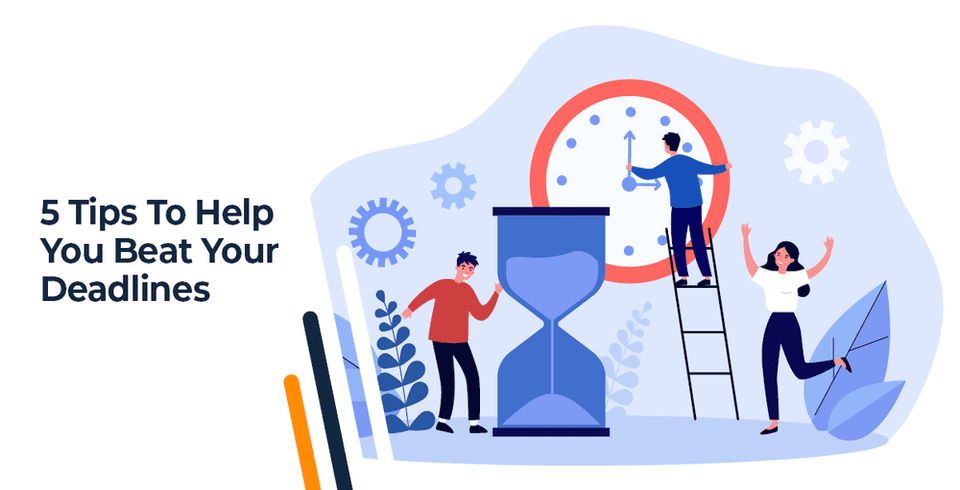5 Tips To Help You Beat Your Deadlines