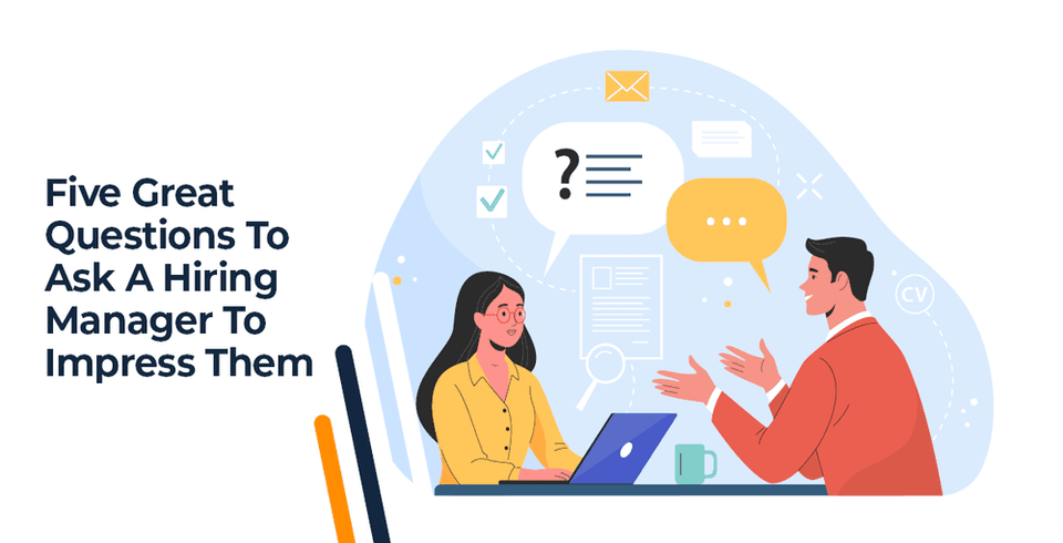 Five Great Questions To Ask A Hiring Manager To Impress Them