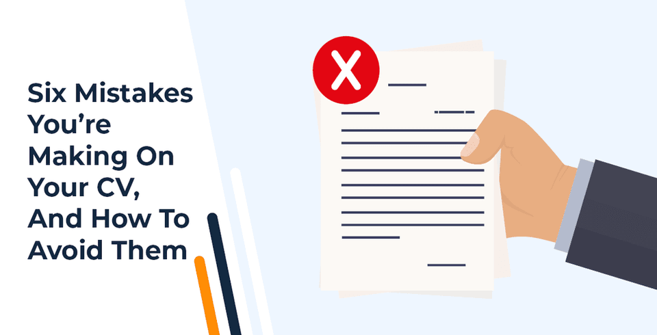Six Mistakes You're Making On Your CV, And How To Avoid Them