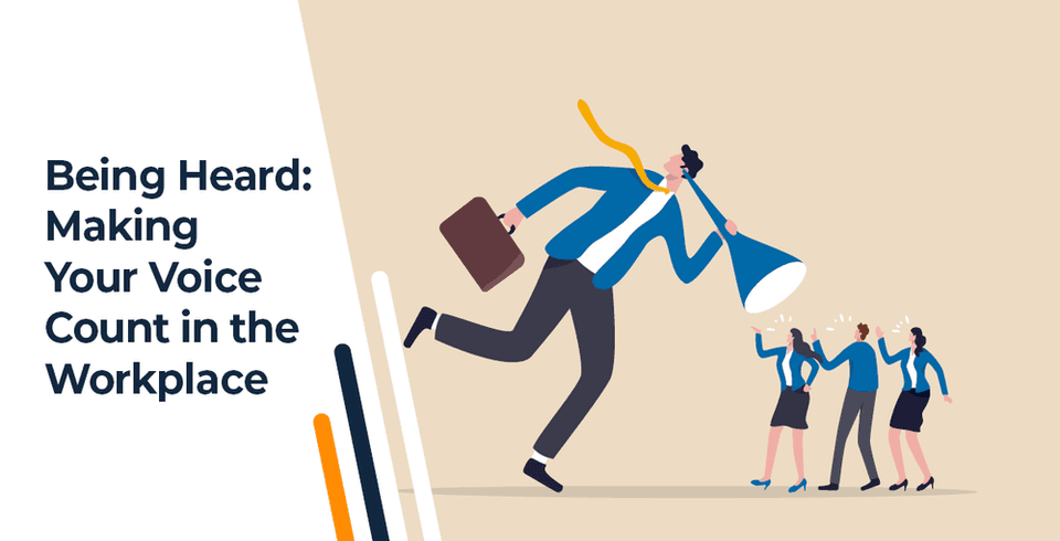 Being Heard: Making Your Voice Count In The Workplace