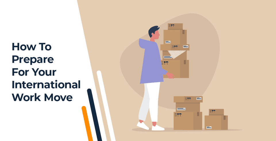 From Paperwork To Packing: How To Prepare For Your International Work Move