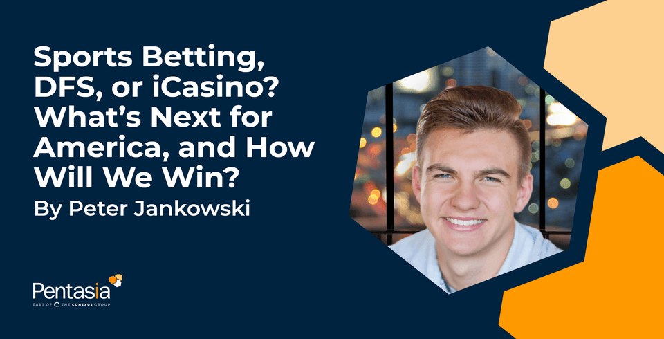 Sports Betting, DFS, or iCasino? What's Next for America, and How Will We Win?
