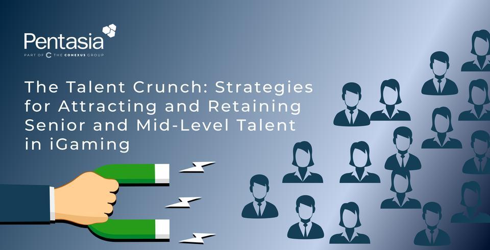 The Talent Crunch: Strategies for Attracting and Retaining Senior and Mid-Level Talent in iGaming